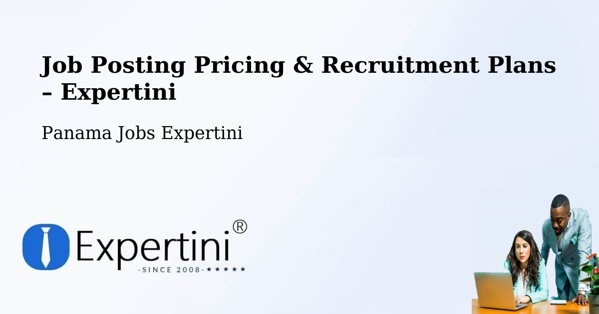 Job Posting Pricing & Recruitment Plans – Distrito De Río De Jesús - Distrito De Río De Jesús, Panama Jobs Expertini